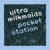 ULTRA MILKMAIDS Pocket Station