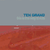 TEN GRAND this is the way to rule