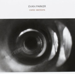 EVAN PARKER Conic Sections Psi records / Emanem 2008 EVAN PARKER Conic Sections Psi records / Emanem 2008