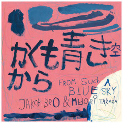 midori-takada-jakob-bro-such-blue-sky-kakumoqingkikongkara-loveland-music-2026