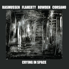 rasmussen-flaherty-corsano-rowden-crying-space-relative-pitch-records-2023