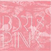 BORIS Pink
