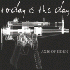 TODAY IS THE DAY Axis of Eden