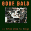 GONE BALD It Takes Guts To Tango