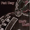 FAT DAY unf unf