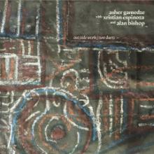 Asher GAMEDZE / Xinako ESPINOZA / Alan BISHOP outside work / two duets (astral spirit 2022)