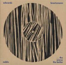 broetzmann-edwards-noble-worse-better-lp-otoroku 2012 