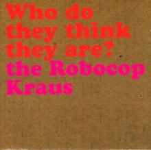 the-robocop-kraus-who-do-they-think-they-are-cd-lado-records-2005