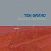 TEN GRAND this is the way to rule